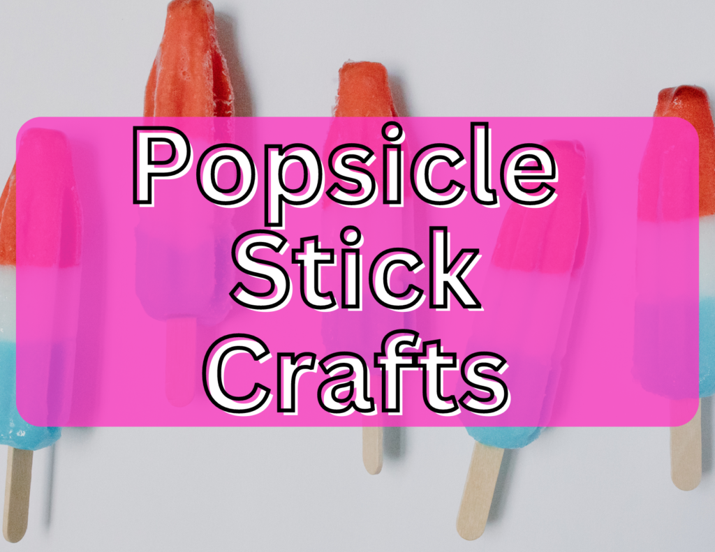 Easy Popsicle Stick Crafts your Kids will Love