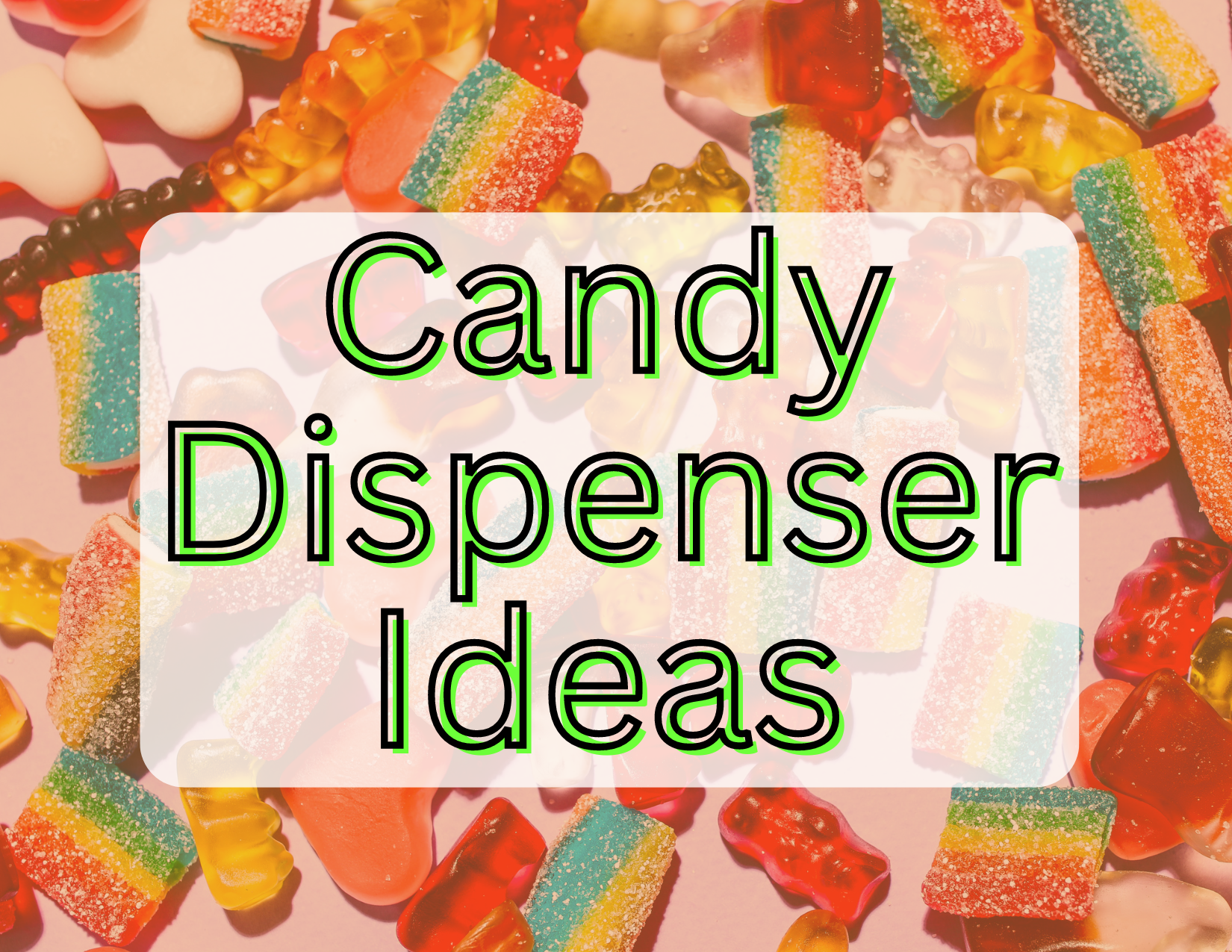 Candy Dispenser Ideas